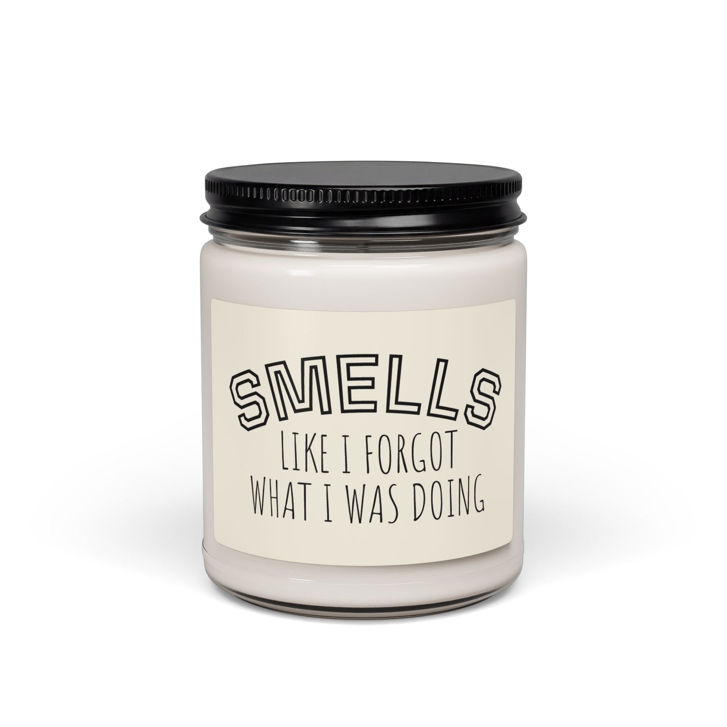 Smells Like I Forgot What I Was Doing — 9oz Scented Soy Candle